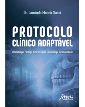 PROTOCOLO CLÍNICO ADAPTÁVEL: ESTOMATOLOGIA; PATOLOGIA BUCAL, CIRURGIA E TRAUMATOLOGIA BUCOMAXILOFACIAL