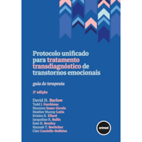 PROTOCOLO UNIFICADO PARA TRATAMENTO TRANSDIAGNÓSTICO DE TRANSTORNOS EMOCIONAIS: GUIA DO TERAPEUTA