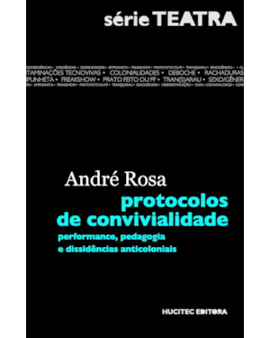 PROTOCOLOS DE CONVIVIALIDADE: PERFORMANCE, PEDAGOGIA E DISSIDÊNCIAS ANTICOLONIAIS