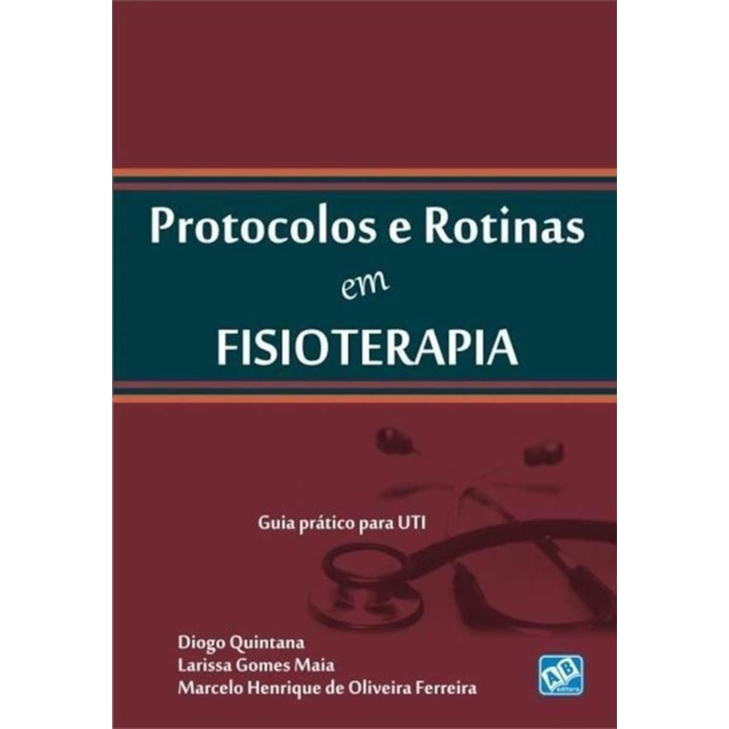 PROTOCOLOS E ROTINAS EM FISIOTERAPIA - GUIA PRATICO PARA UTI - 1