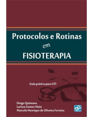 PROTOCOLOS E ROTINAS EM FISIOTERAPIA - GUIA PRATICO PARA UTI - 1