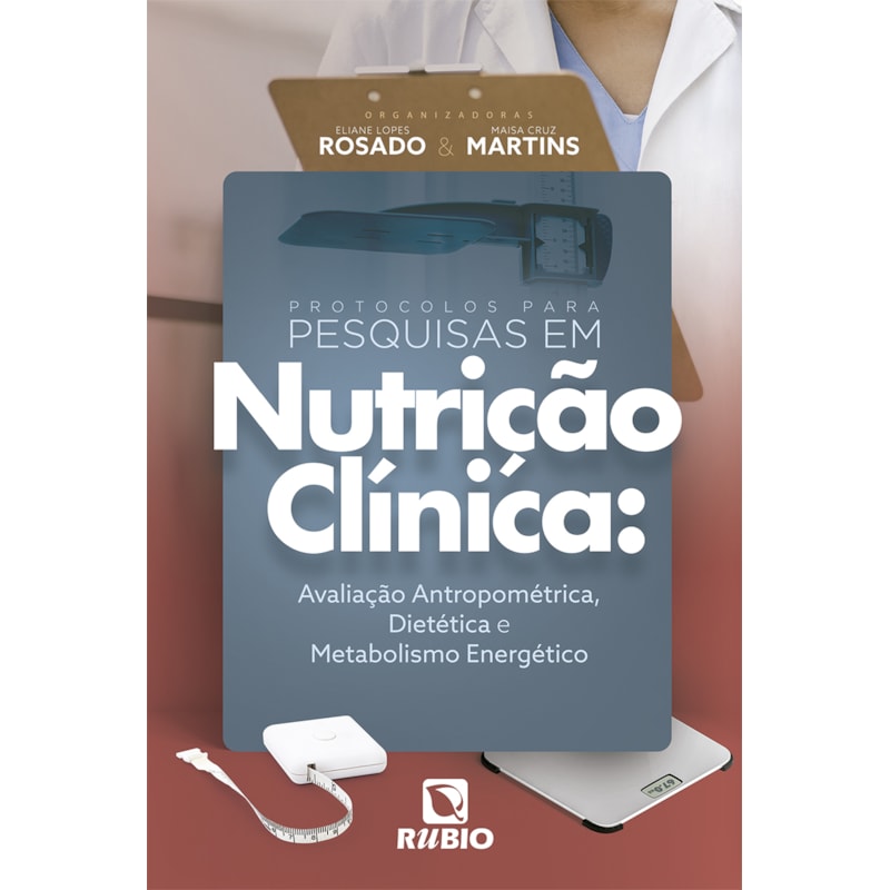 Protocolos para pesquisas em nutrição clínica - avaliação antropométrica, dietética e metabolismo energético