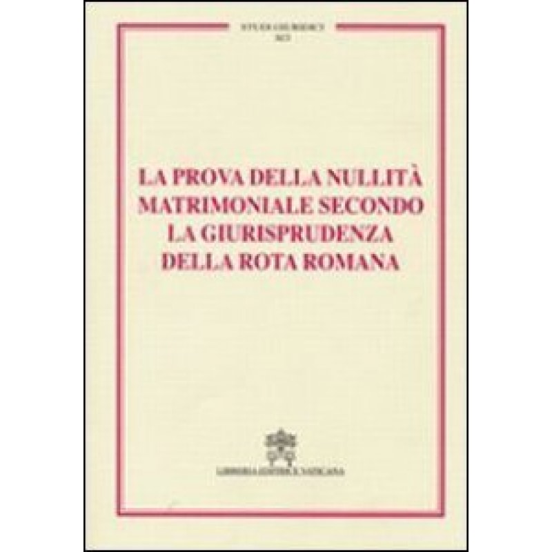 PROVA DELLA NULLITA MATRIMONIALE SECONDO GIURISPRUDENZA DELLA ROTA ROMANA