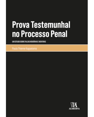 Prova testemunhal no processo penal: um estudo sobre falsas memórias e mentiras