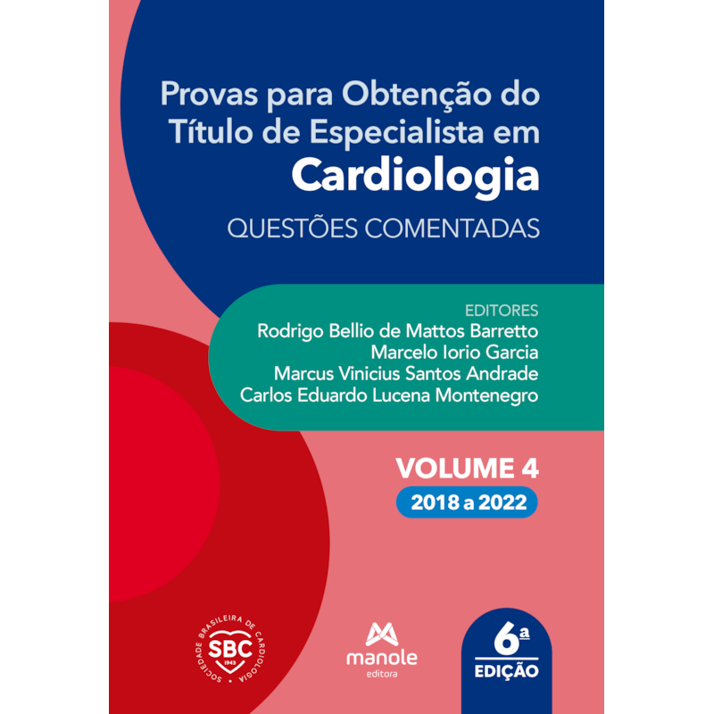 PROVAS PARA OBTENÇÃO DO TÍTULO DE ESPECIALISTA EM CARDIOLOGIA: QUESTÕES COMENTADAS: VOLUME 4 - 2018 A 2022