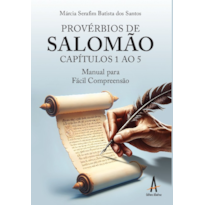 Provérbios de Salomão: Capítulos 1 ao 5 - Manual para Fácil Compreensão