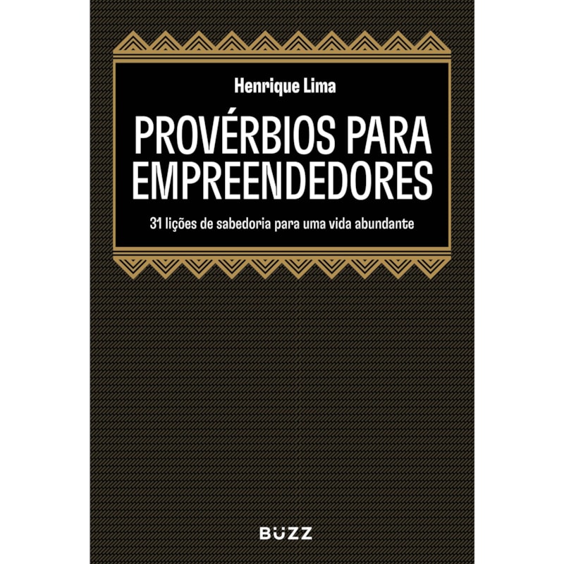 PROVÉRBIOS PARA EMPREENDEDORES: 31 LIÇÕES DE SABEDORIA PARA UMA VIDA ABUNDANTE