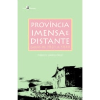 Província imensa e distante: Goiás de 1821 a 1889