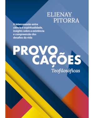 PROVOCAÇÕES TEOFILOSÓFICAS: A INTERCONEXÃO ENTRE CIÊNCIA E ESPIRITUALIDADE, INSIGHTS SOBRE A EXISTÊNCIA E COMPREENSÃO DOS DESAFIOS DA VIDA