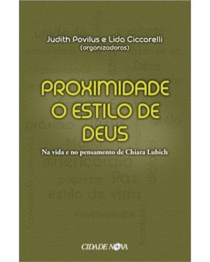 PROXIMIDADE O ESTILO DE DEUS - NA VIDA E NO PENSAMENTO DE CHIARA LUBICH