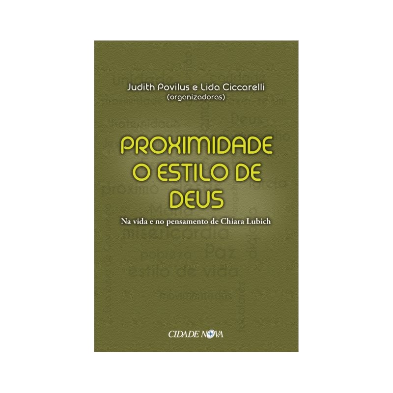 PROXIMIDADE O ESTILO DE DEUS - NA VIDA E NO PENSAMENTO DE CHIARA LUBICH