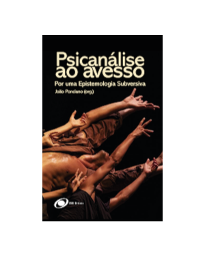 Psicanálise ao Avesso: Por uma Epistemologia Subversiva