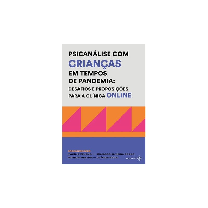 PSICANÁLISE COM CRIANÇAS EM TEMPOS DE PANDEMIA: DESAFIOS E PROPOSIÇÕES PARA A CLÍNICA ONLINE