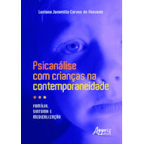 PSICANÁLISE COM CRIANÇAS NA CONTEMPORANEIDADE: FAMÍLIA, SINTOMA E MEDICALIZAÇÃO