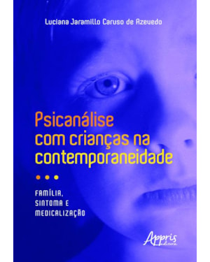 PSICANÁLISE COM CRIANÇAS NA CONTEMPORANEIDADE: FAMÍLIA, SINTOMA E MEDICALIZAÇÃO