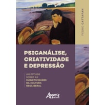 PSICANÁLISE, CRIATIVIDADE E DEPRESSÃO: UM ESTUDO SOBRE AS SUBJETIVIDADES NA CULTURA NEOLIBERAL