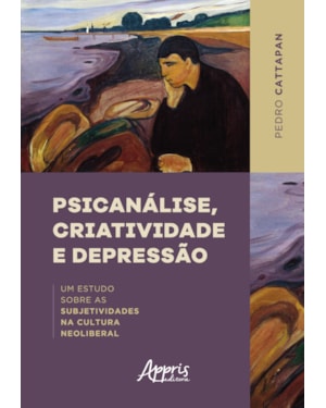PSICANÁLISE, CRIATIVIDADE E DEPRESSÃO: UM ESTUDO SOBRE AS SUBJETIVIDADES NA CULTURA NEOLIBERAL