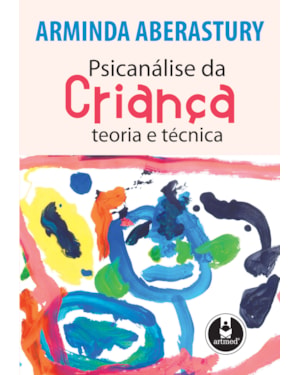 PSICANÁLISE DA CRIANÇA: TEORIA E TÉCNICA