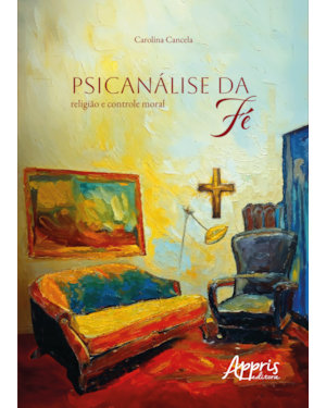 PSICANÁLISE DA FÉ: RELIGIÃO E CONTROLE MORAL
