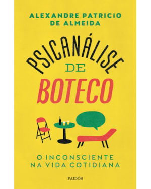 PSICANÁLISE DE BOTECO: O INCONSCIENTE NA VIDA COTIDIANA