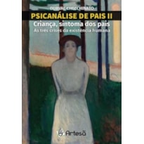 PSICANÁLISE DE PAIS II - CRIANÇA, SINTOMA DOS PAIS