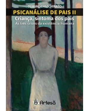 Psicanálise de pais II: criança, sintoma dos pais: As três crises da existência humana