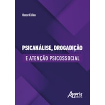 PSICANÁLISE, DROGADIÇÃO E ATENÇÃO PSICOSSOCIAL