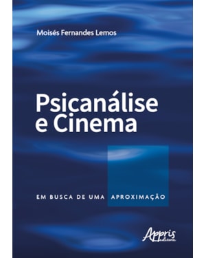 PSICANÁLISE E CINEMA: EM BUSCA DE UMA APROXIMAÇÃO