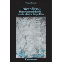 PSICANÁLISE E HOMOSSEXUALIDADES: TEORIA, CLÍNICA E BIOPOLÍTICA