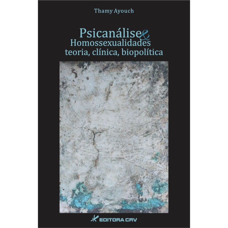 PSICANÁLISE E HOMOSSEXUALIDADES: TEORIA, CLÍNICA E BIOPOLÍTICA