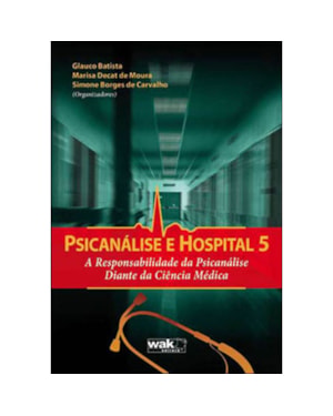 PSICANALISE E HOSPITAL 5 - A RESPONSABILIDADE DA PSICANALISE DIANTE DA CIEN - 1