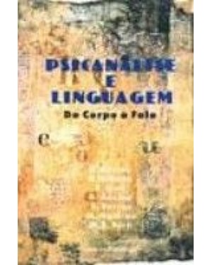 PSICANÁLISE E LINGUAGEM: DO CORPO À FALA