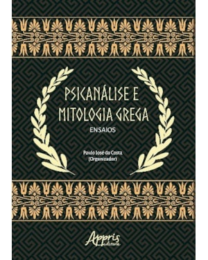 PSICANÁLISE E MITOLOGIA GREGA: ENSAIOS