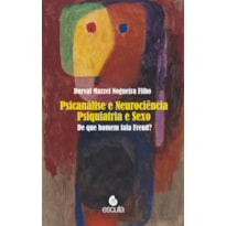 Psicanálise e neurociência psiquiatria e sexo: de que homem fala Freud?