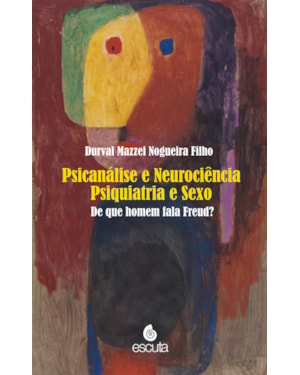 Psicanálise e neurociência psiquiatria e sexo: de que homem fala Freud?