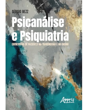 PSICANÁLISE E PSIQUIATRIA: ENTREVISTAS DE PACIENTES NA TRANSMISSÃO E NO ENSINO