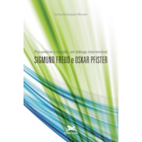 PSICANÁLISE E RELIGIÃO: UM DIÁLOGO INTERMINÁVEL - SIGMUND FREUD E OSKAR PFISTER