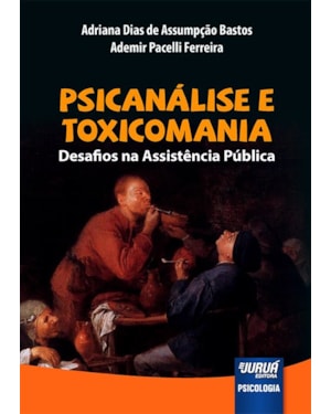 PSICANÁLISE E TOXICOMANIA - DESAFIOS NA ASSISTÊNCIA PÚBLICA