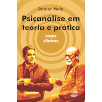 PSICANÁLISE EM TEORIA E PRÁTICA: CASOS CLÍNICOS