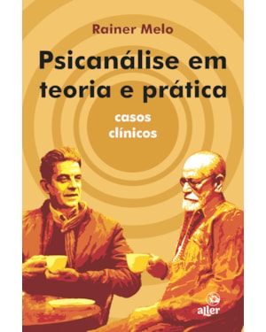 PSICANÁLISE EM TEORIA E PRÁTICA: CASOS CLÍNICOS