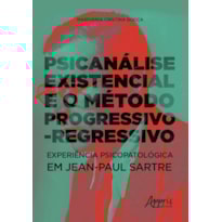 PSICANÁLISE EXISTENCIAL E O MÉTODO PROGRESSIVO-REGRESSIVO: EXPERIÊNCIA PSICOPATOLÓGICA EM JEAN-PAUL SARTRE