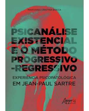 PSICANÁLISE EXISTENCIAL E O MÉTODO PROGRESSIVO-REGRESSIVO: EXPERIÊNCIA PSICOPATOLÓGICA EM JEAN-PAUL SARTRE