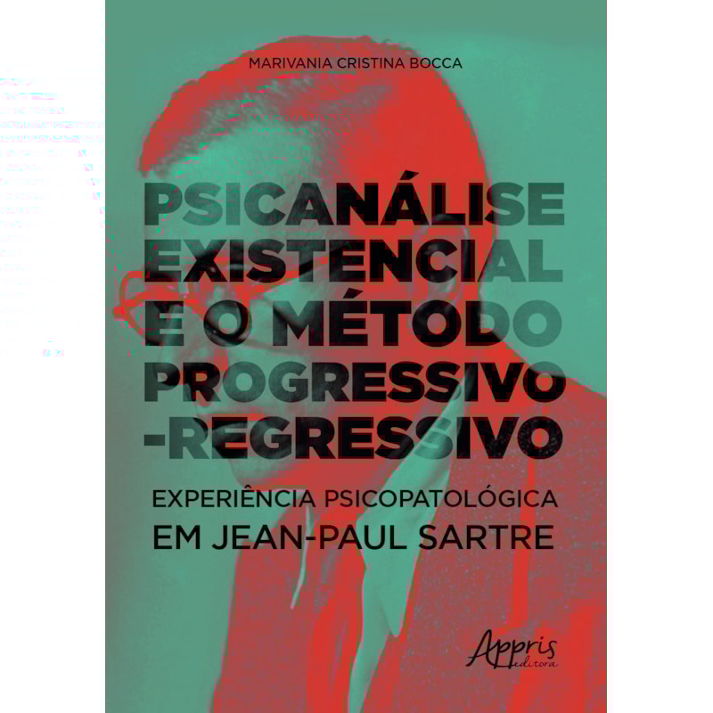 PSICANÁLISE EXISTENCIAL E O MÉTODO PROGRESSIVO-REGRESSIVO: EXPERIÊNCIA PSICOPATOLÓGICA EM JEAN-PAUL SARTRE