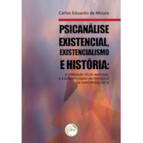 PSICANÁLISE EXISTENCIAL, EXISTENCIALISMO E HISTÓRIA: A DIMENSÃO SÓCIO-MATERIAL E A AUTENTICIDADE NO PROCESSO DA CONSTRUÇÃO DE SI