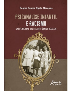 PSICANÁLISE INFANTIL E RACISMO:: SAÚDE MENTAL NAS RELAÇÕES ÉTNICO-RACIAIS