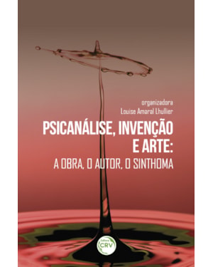 PSICANÁLISE, INVENÇÃO E ARTE: A OBRA, O AUTOR, O SINTHOMA