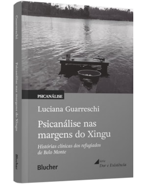 Psicanálise nas margens do Xingu: histórias clínicas dos refugiados de Belo Monte