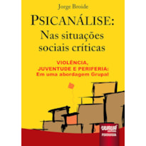 PSICANÁLISE: NAS SITUAÇÕES SOCIAIS CRÍTICAS - VIOLÊNCIA, JUVENTUDE E PERIFERIA: UMA ABORDAGEM GRUPAL