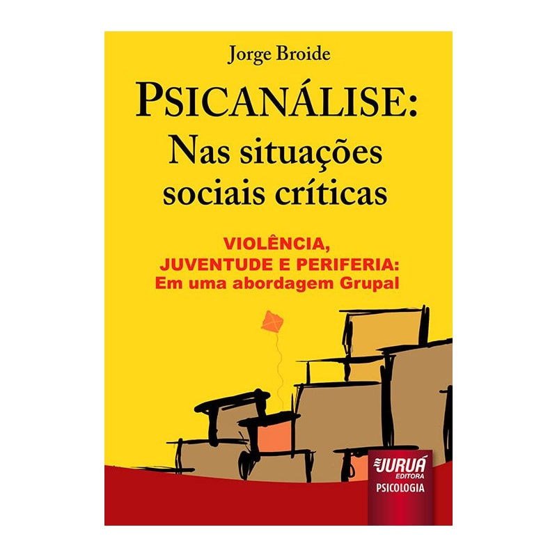 PSICANÁLISE: NAS SITUAÇÕES SOCIAIS CRÍTICAS - VIOLÊNCIA, JUVENTUDE E PERIFERIA: UMA ABORDAGEM GRUPAL