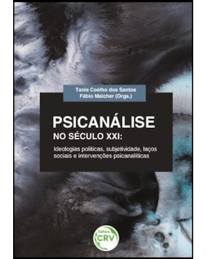 PSICANÁLISE NO SÉCULO XXI: IDEOLOGIAS POLÍTICAS, SUBJETIVIDADE, LAÇOS SOCIAIS E INTERVENÇÕES PSICANALÍTICAS